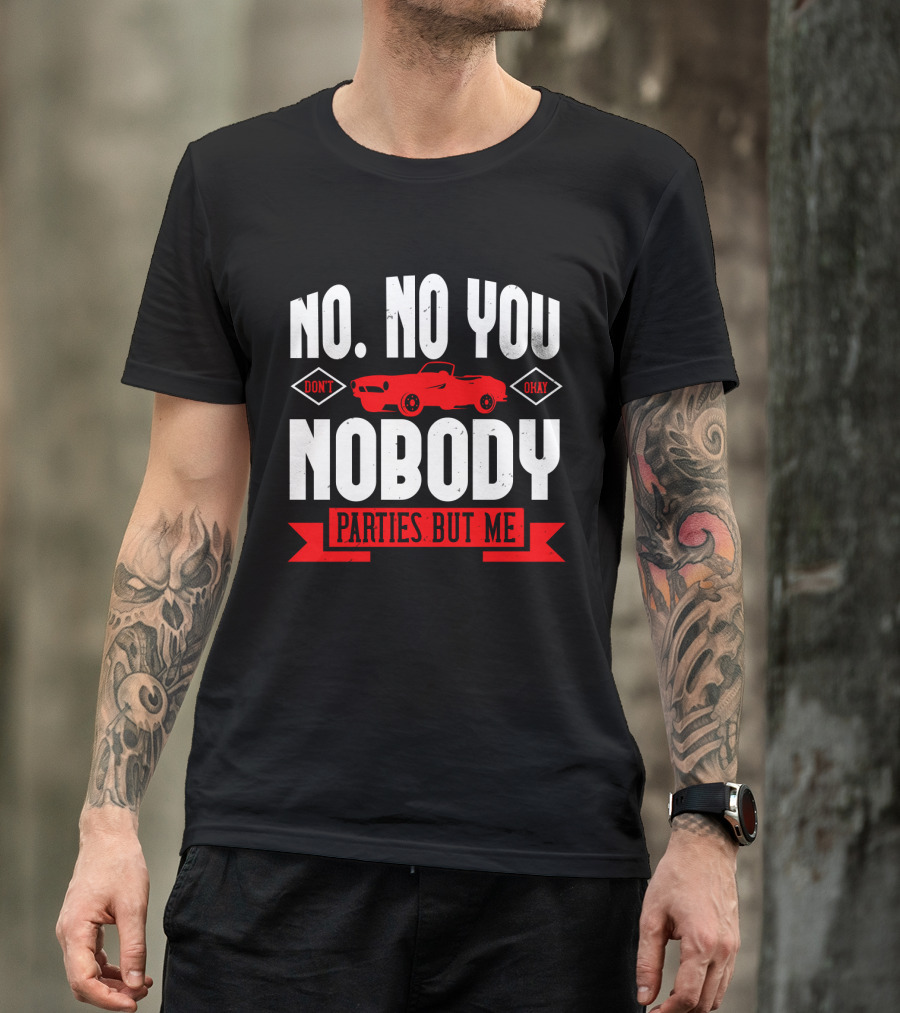 No No You Don't Okay Nobody Parties But Me Red Car T-Shirt