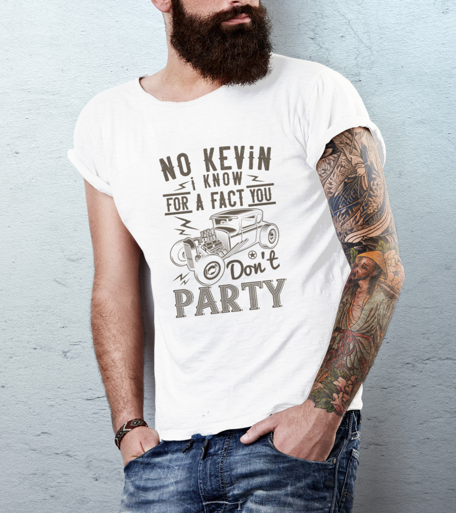 No Kevin I Know For A Fact You Don't Party Vintage Car T-Shirt