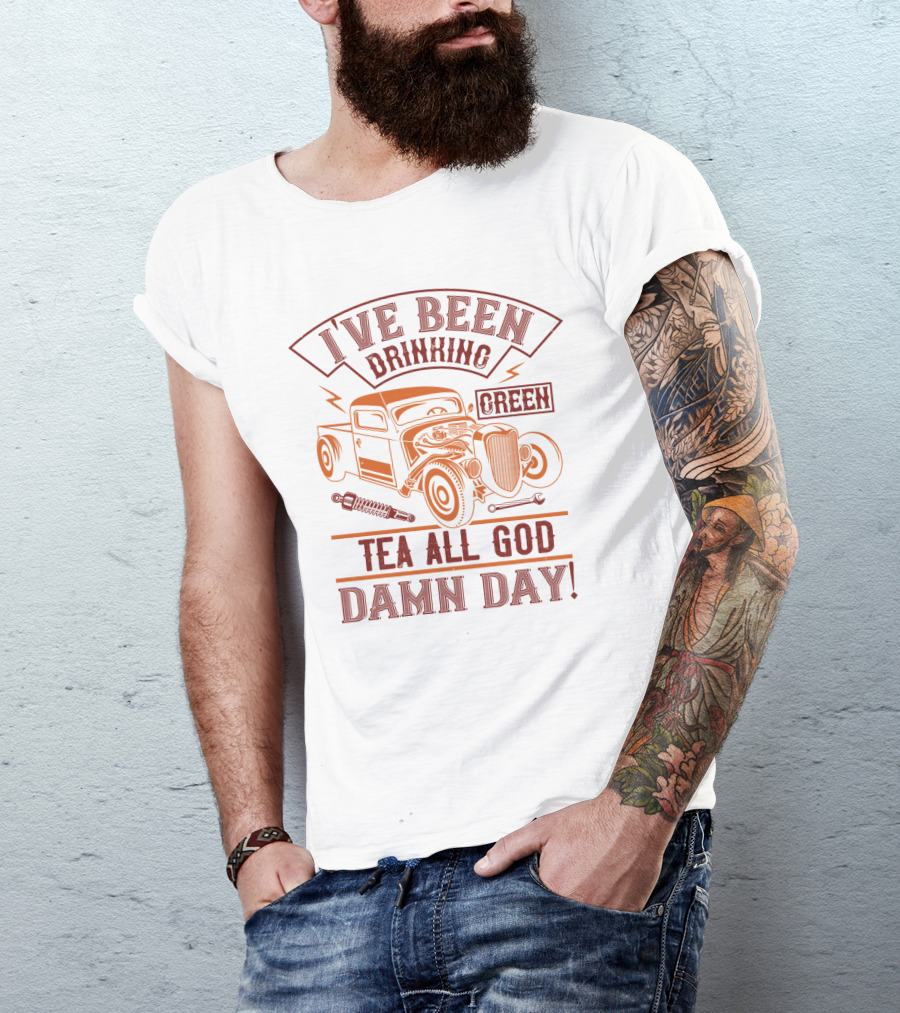 I've Been Drinking Green Tea All God Damn Day Hot Rod T-Shirt