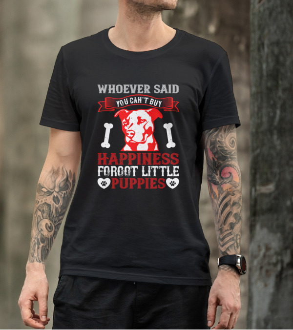 Whoever Said You Can't Buy Happiness Forgot Little Puppies Dog Bones Paw Prints T-Shirt
