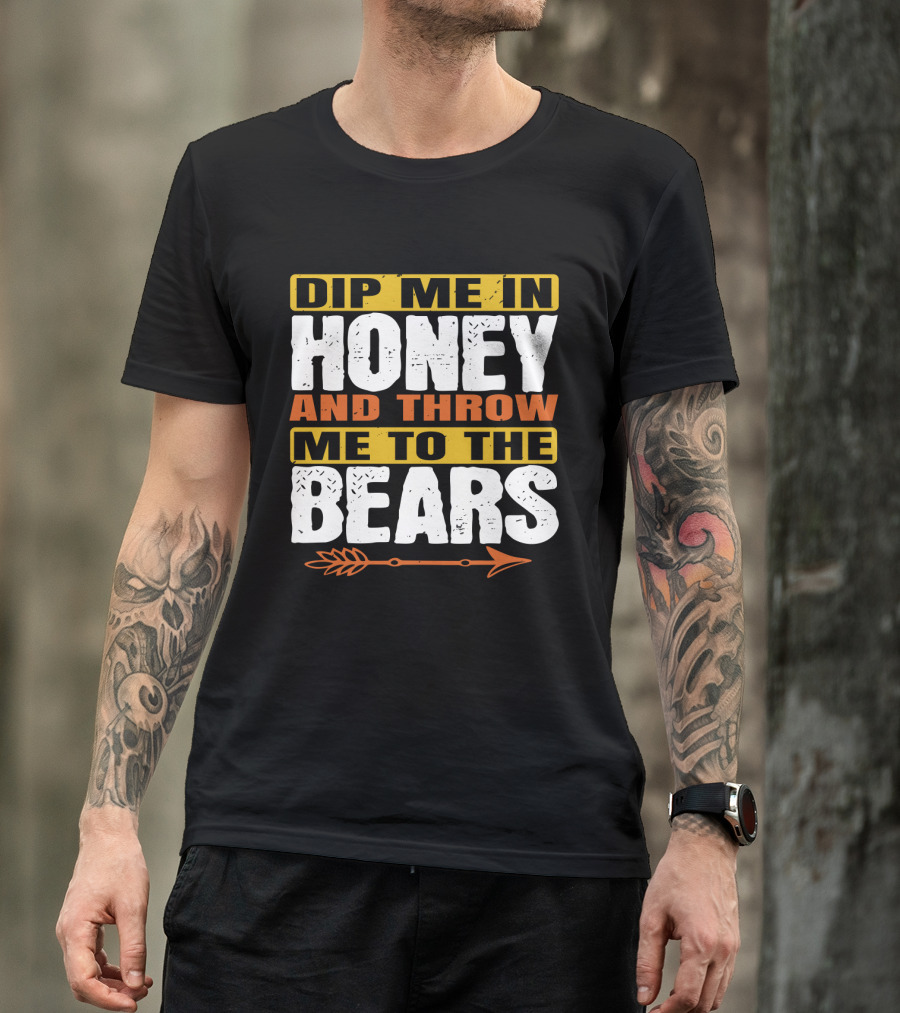 Dip Me In Honey And Throw Me To The Bears Arrow T-Shirt