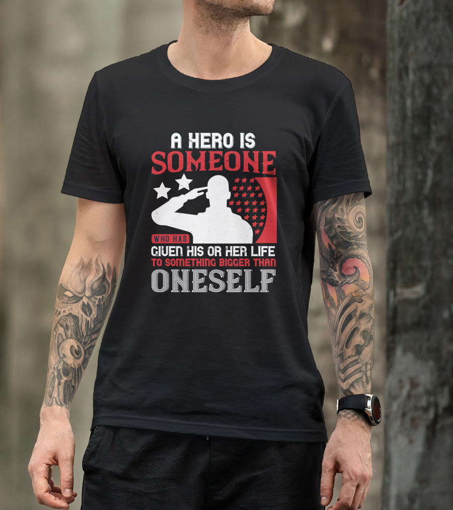 A Hero Is Someone Who Has Given His Or Her Life To Something Bigger Than Oneself Salute T-Shirt