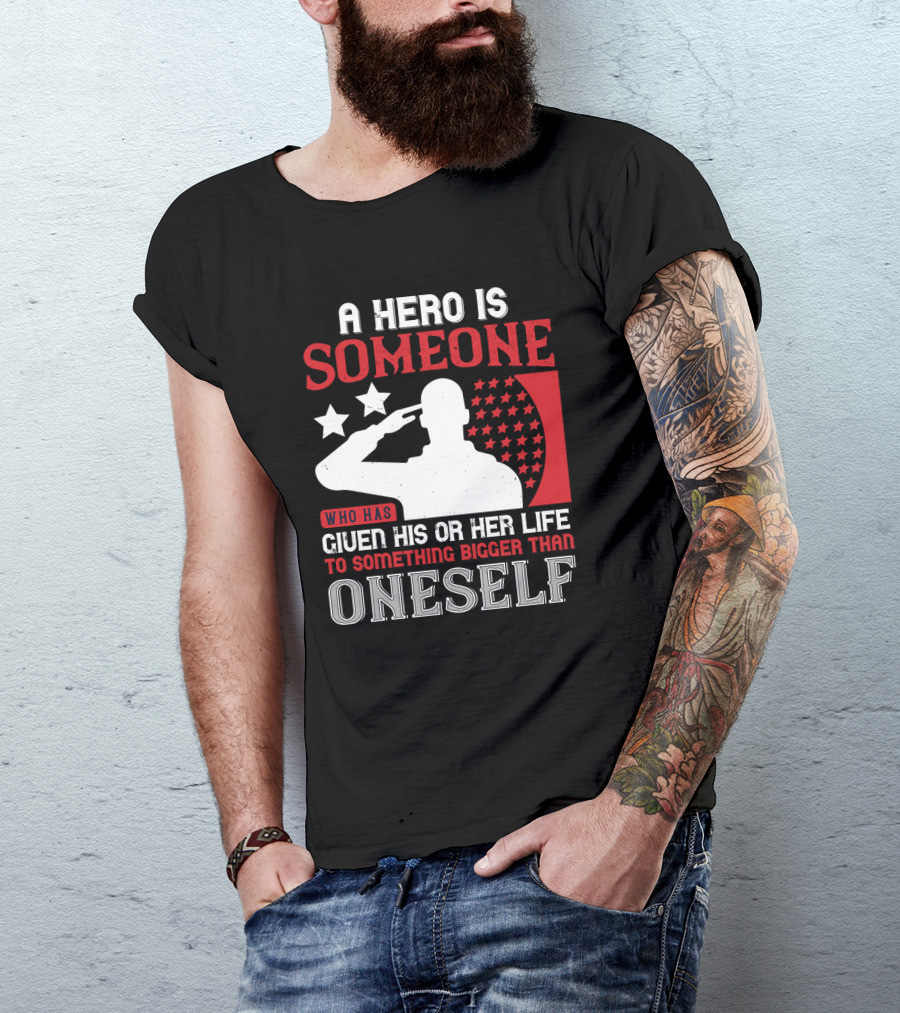 A Hero Is Someone Who Has Given His Or Her Life To Something Bigger Than Oneself Salute T-Shirt