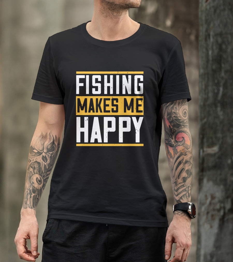 Fishing Makes Me Happy T-Shirt
