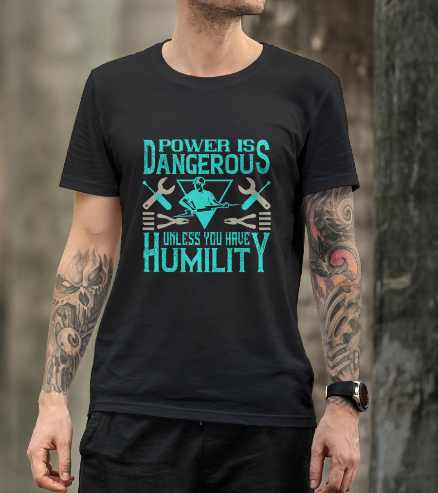 Power Is Dangerous Unless You Have Humility Mechanic Tools Retro Worker T-Shirt