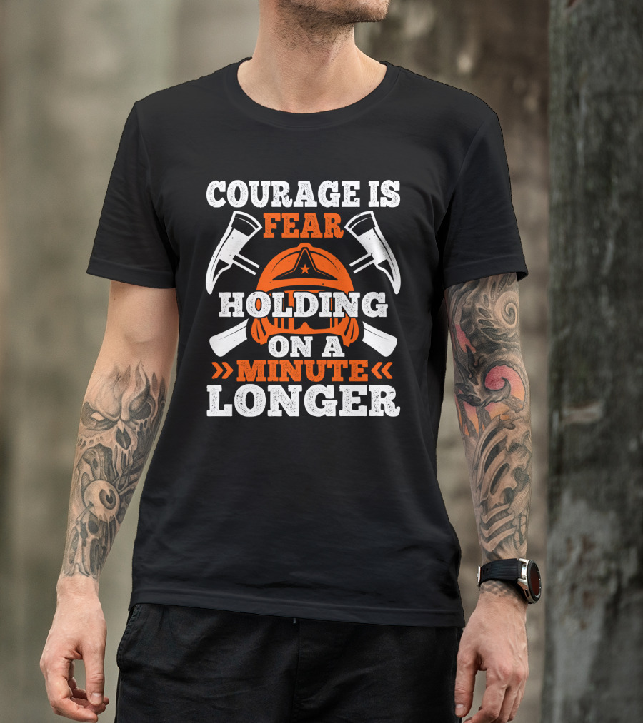 Courage Is Fear Holding On A Minute Longer Firefighter Helmet Axes T-Shirt