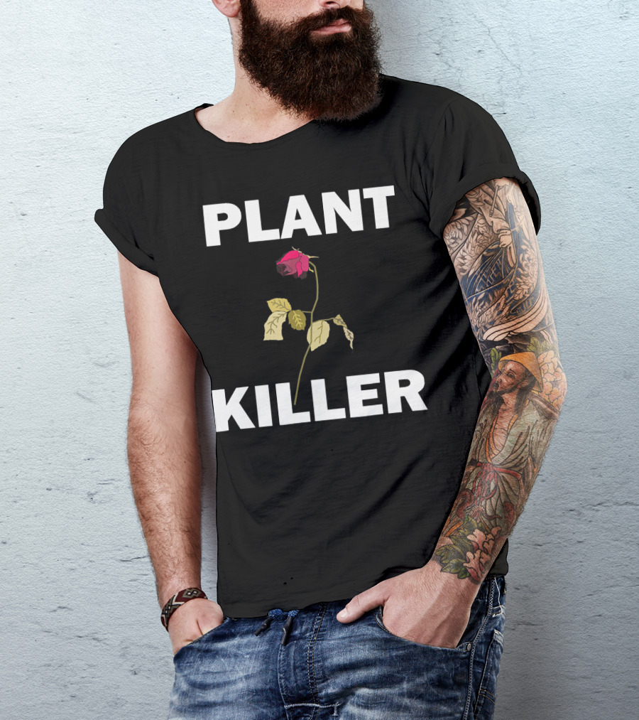 PLANT KILLER With Wilted Rose T-Shirt