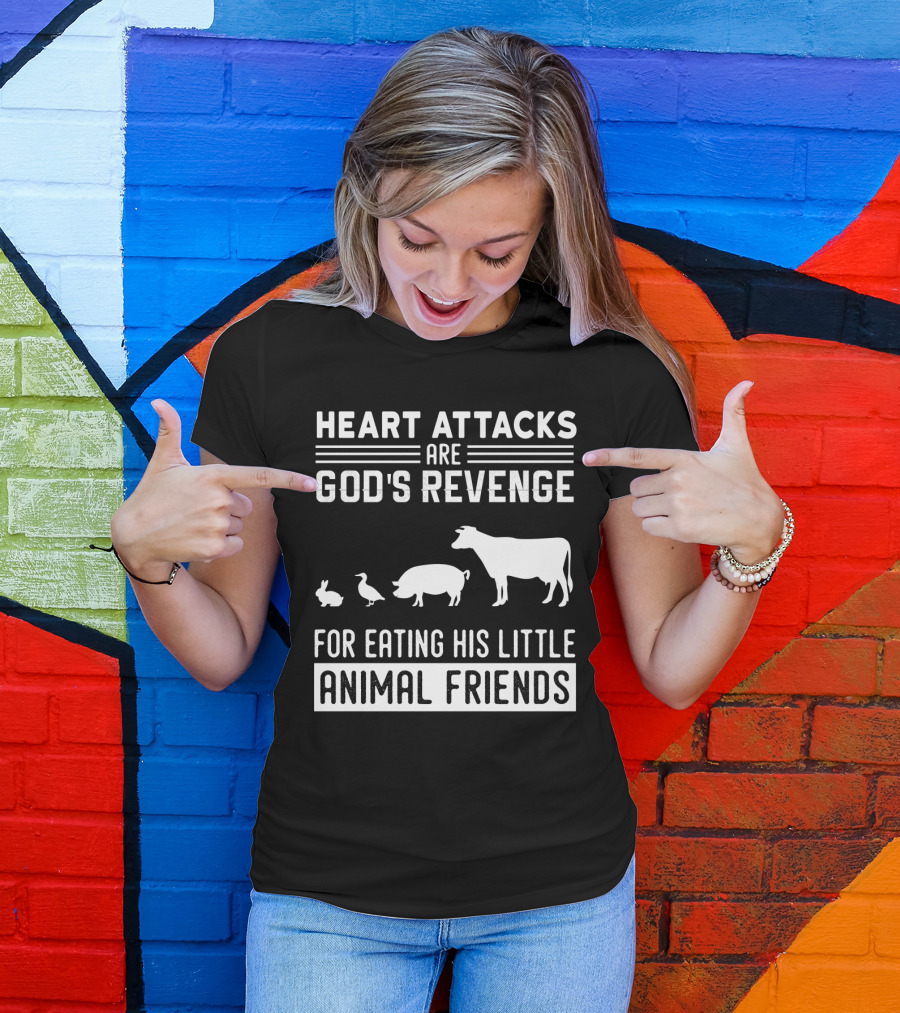 Heart Attacks Are God's Revenge For Eating His Little Animal Friends T-Shirt