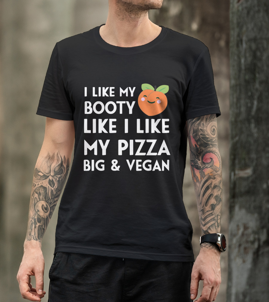I Like My Booty Like I Like My Pizza Big And Vegan Peach Emoji T-Shirt