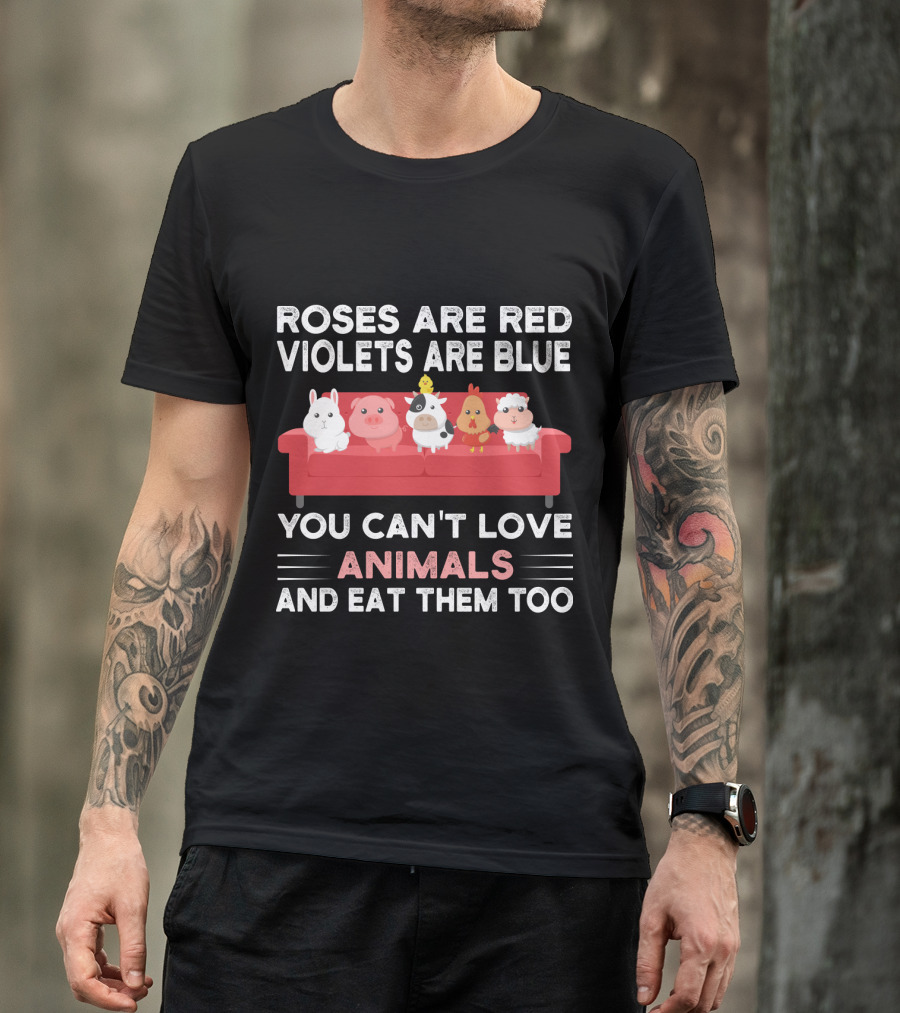 Roses Are Red Violets Are Blue You Can't Love Animals And Eat Them Too Farm Animals On Couch T-Shirt