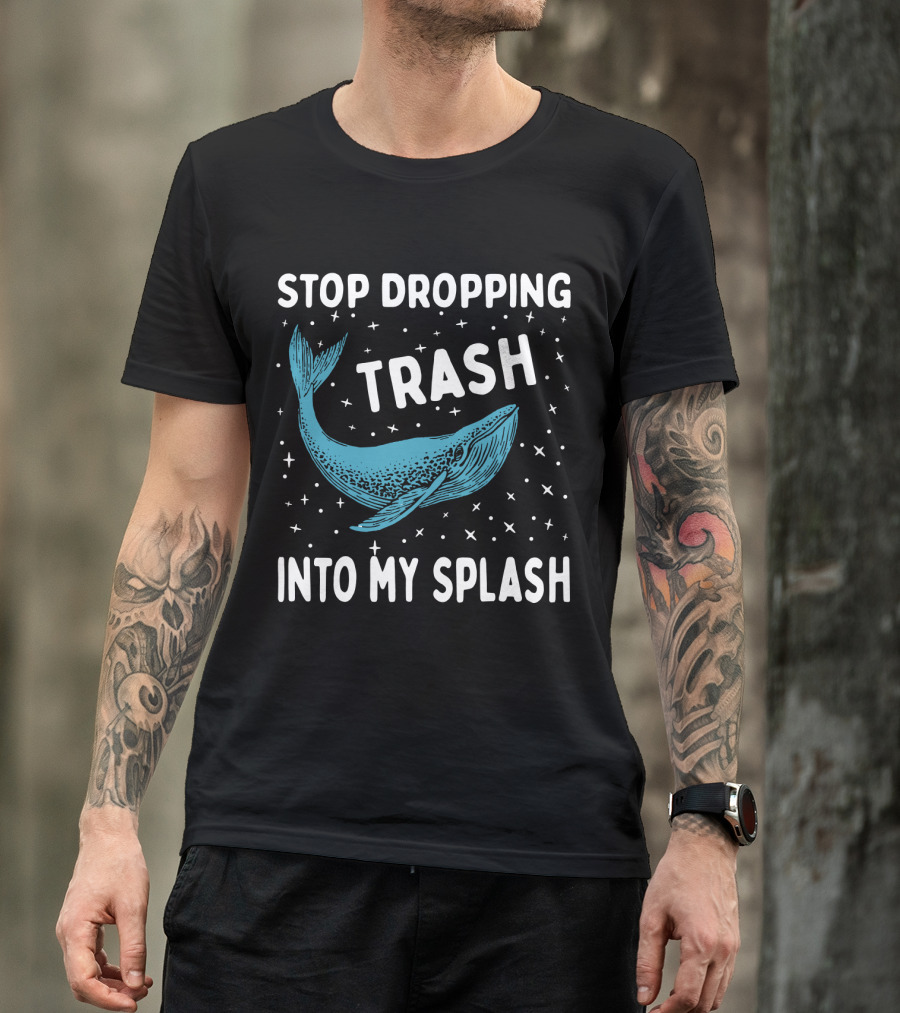 Stop Dropping Trash Into My Splash Whale Conservation Message T-Shirt