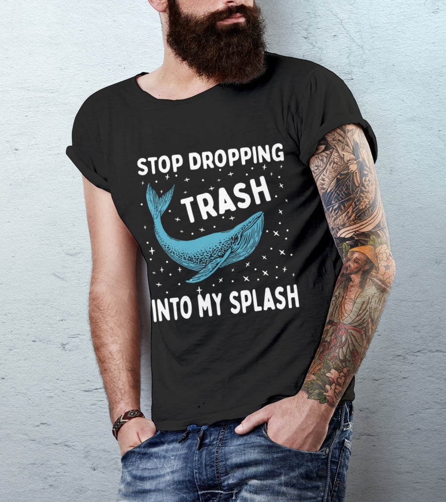 Stop Dropping Trash Into My Splash Whale Conservation Message T-Shirt