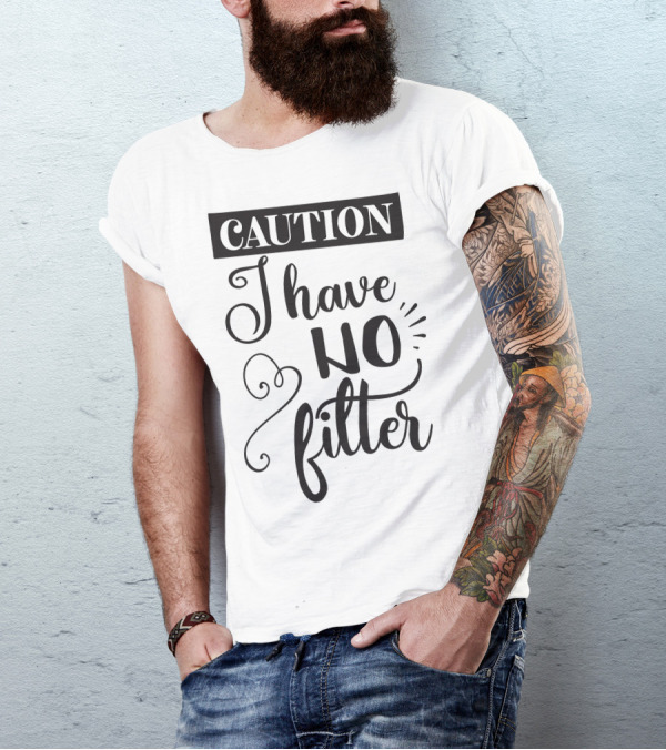 CAUTION I Have No Filter T-Shirt
