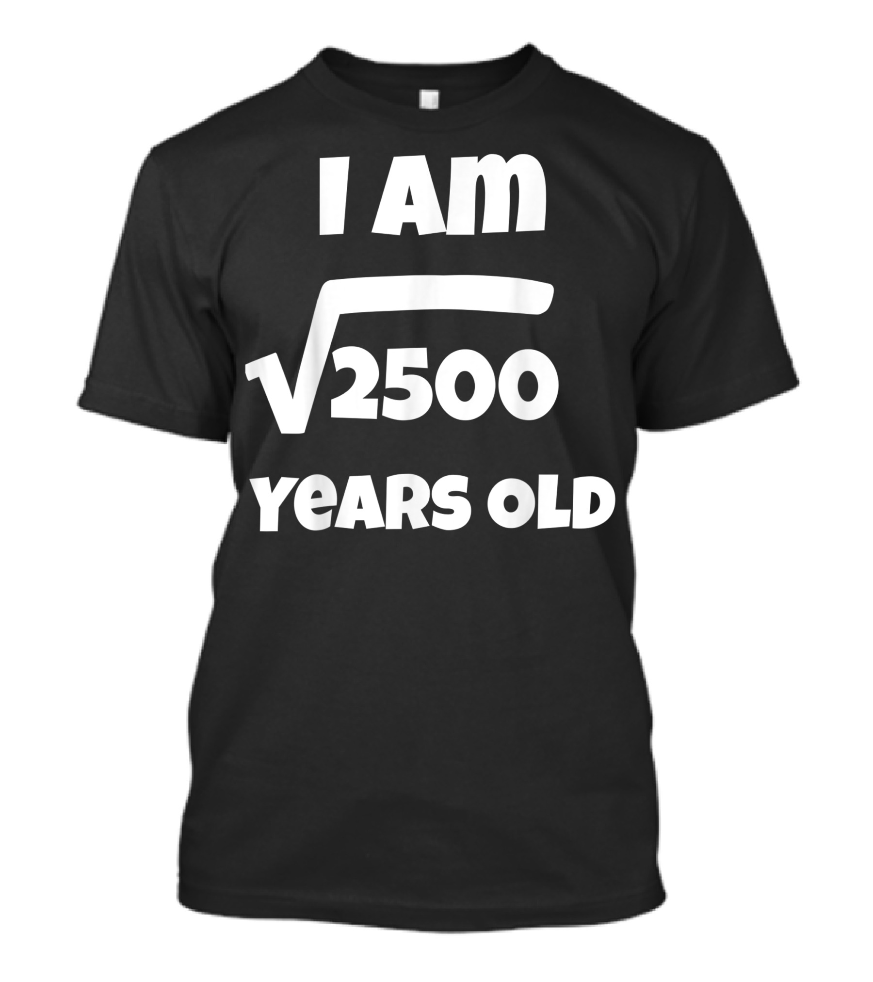 I Am Square Root Of 2500 Years Old Birthday 50 Year Old 50th Idea T-Shirt
