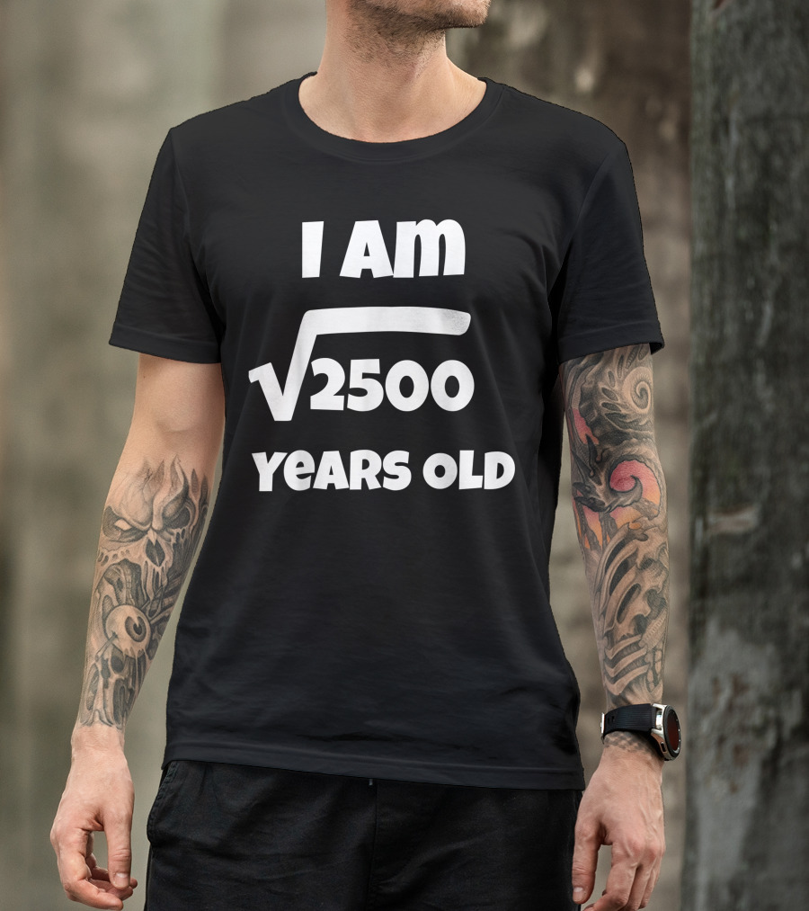 I Am Square Root Of 2500 Years Old Birthday 50 Year Old 50th Idea T-Shirt