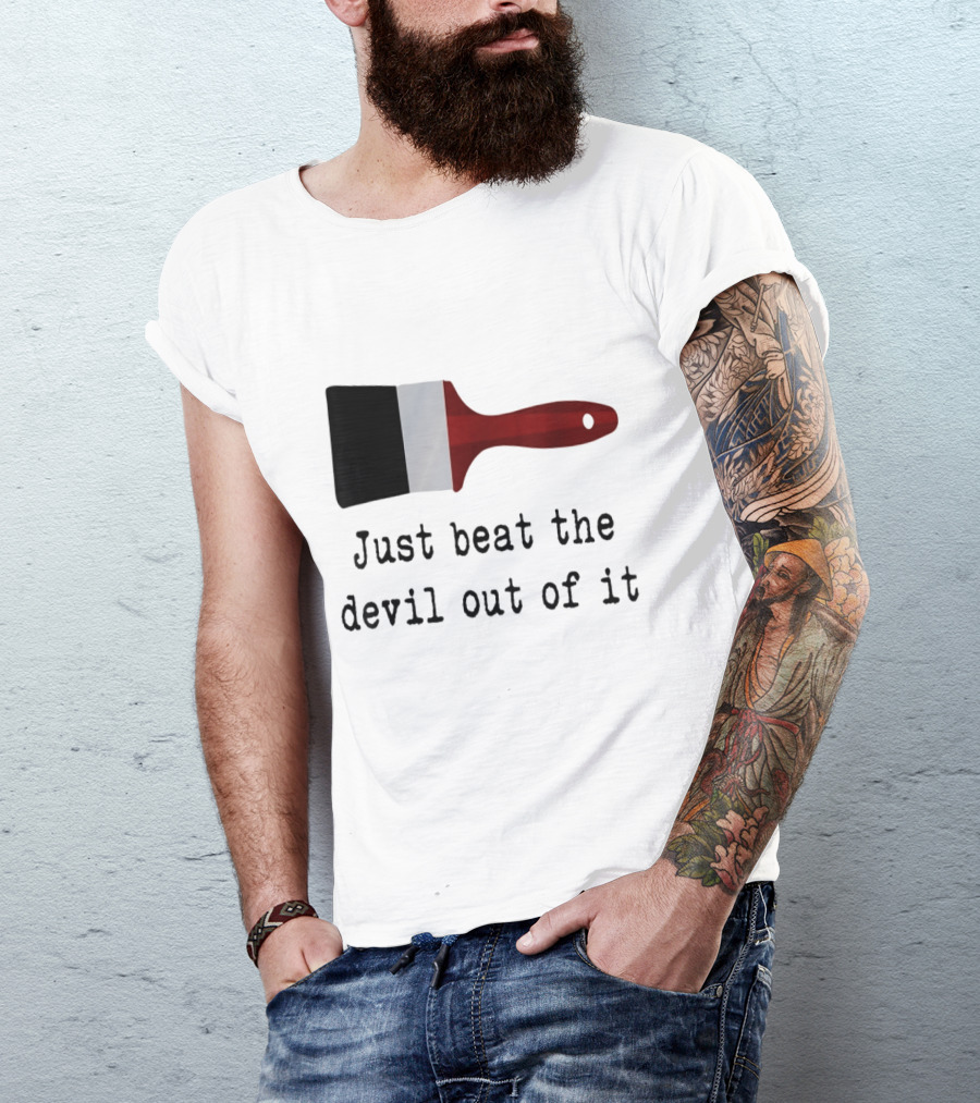 Just Beat The Devil Out Of It Paint Brushes Visual With Red Handle And Black Bristles T-Shirt