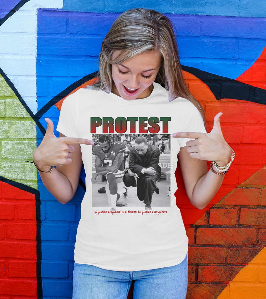PROTEST MLK Colin Kaepernick Injustice Anywhere Threat To Justice Everywhere T-Shirt