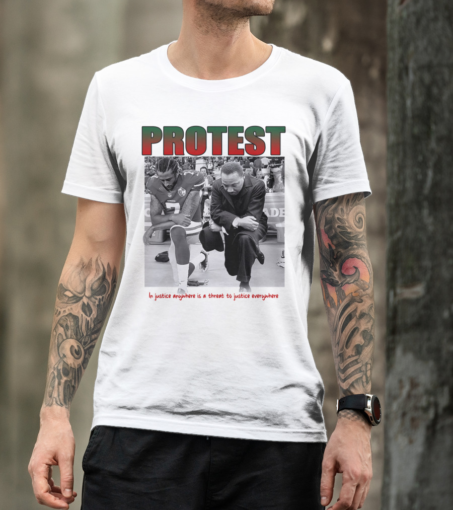 PROTEST MLK Colin Kaepernick Injustice Anywhere Threat To Justice Everywhere T-Shirt