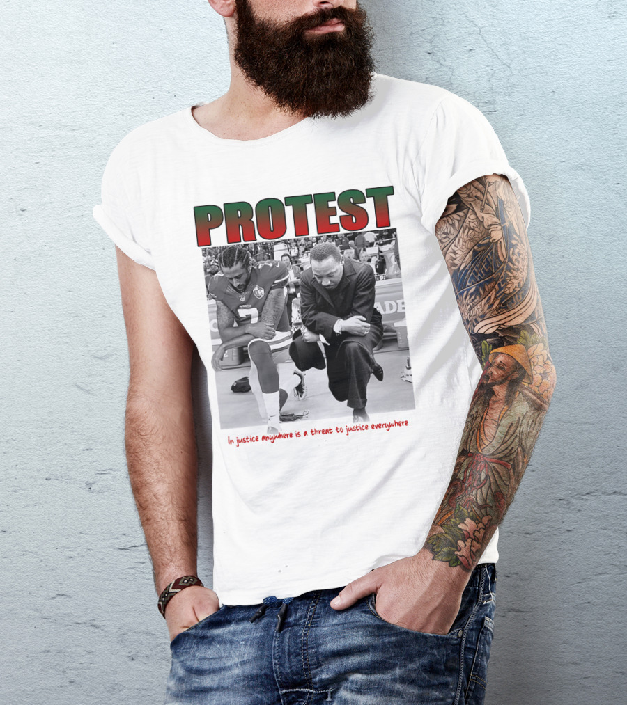 PROTEST MLK Colin Kaepernick Injustice Anywhere Threat To Justice Everywhere T-Shirt