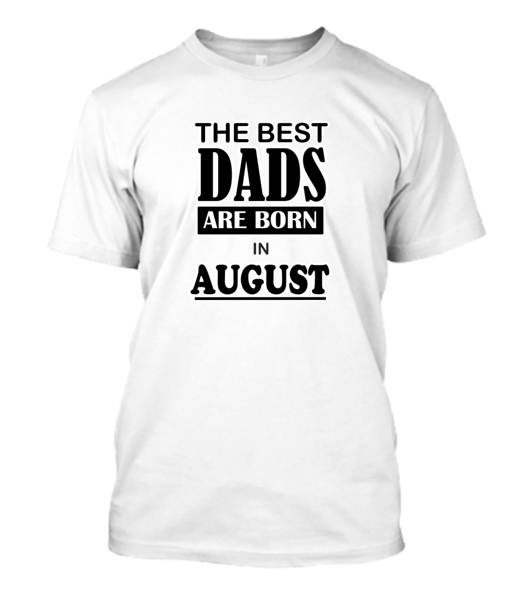 The Best Dads Are Born IN August T-Shirt