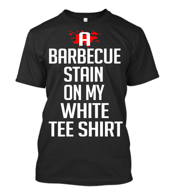 A Barbecue Stain On My White T-Shirt