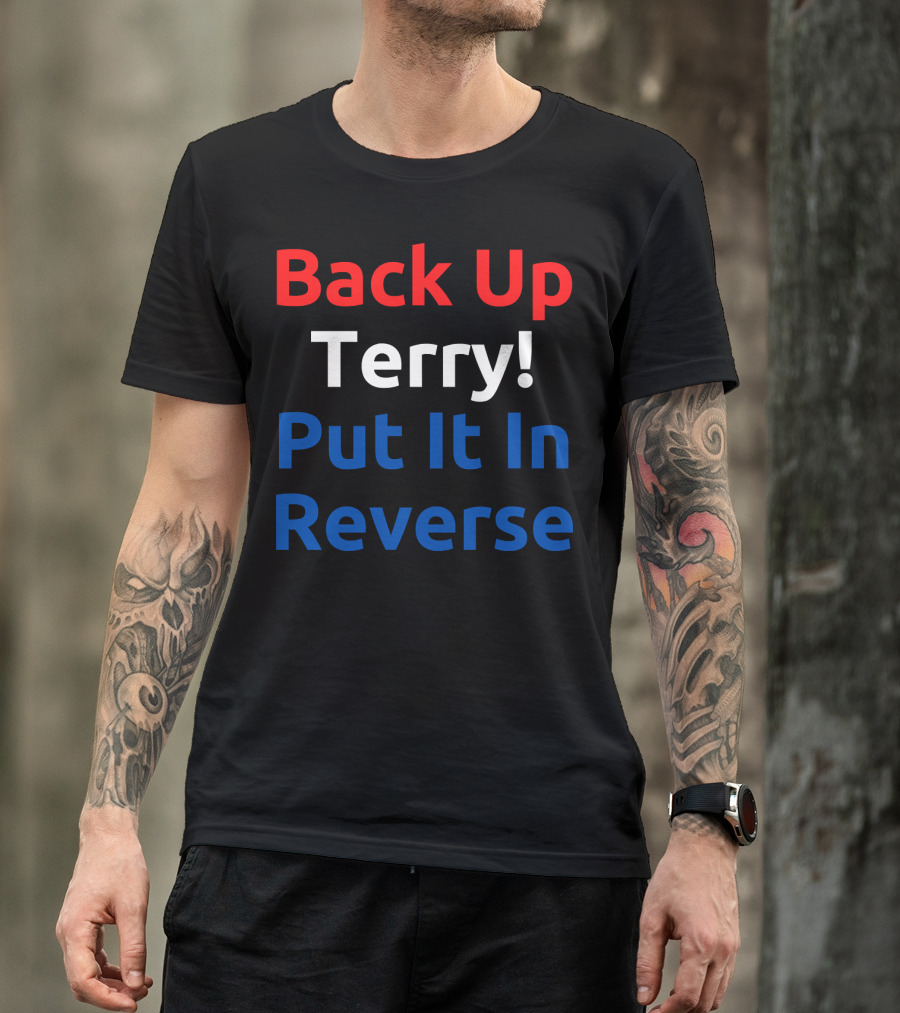 Back Up Terry Put It In Reverse Meme Phrase T-Shirt