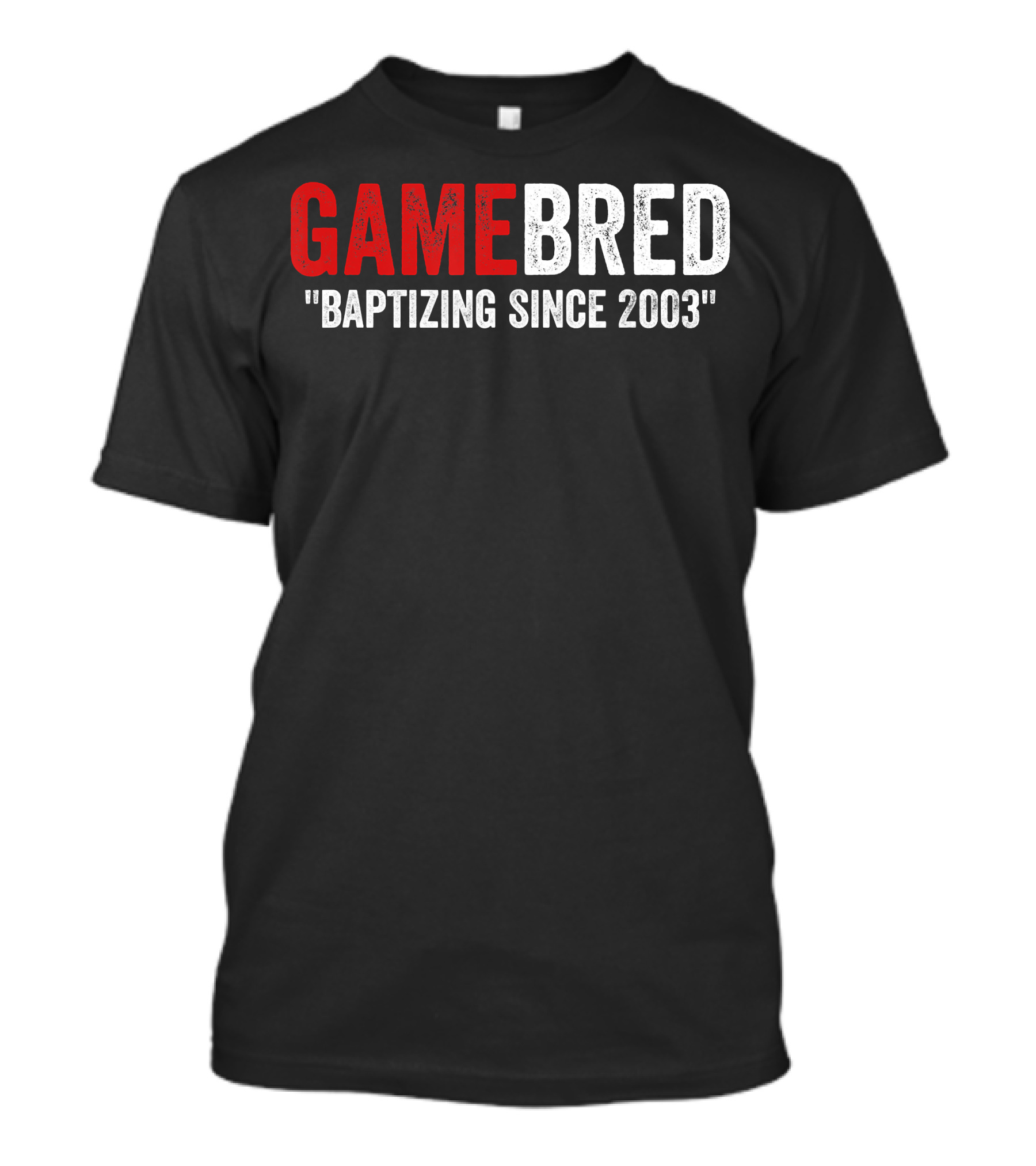 GAMEBRED Baptizing Since 2003 MMA Fighter T-Shirt