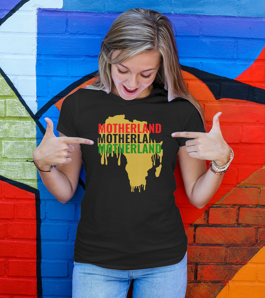 Motherland Motherland Motherland Africa Drip Juneteenth T-Shirt