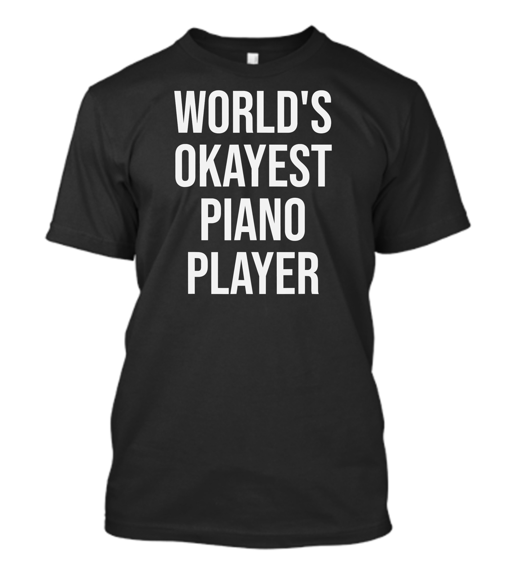 WORLD'S OKAYEST PIANO PLAYER T-Shirt