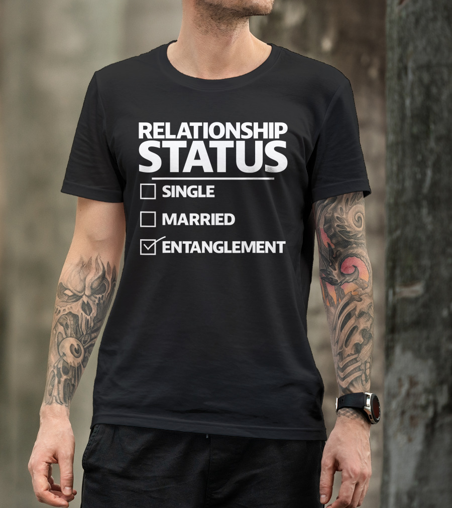 Funny Entanglement Relationship Status Checked Entanglement Single Married T-Shirt