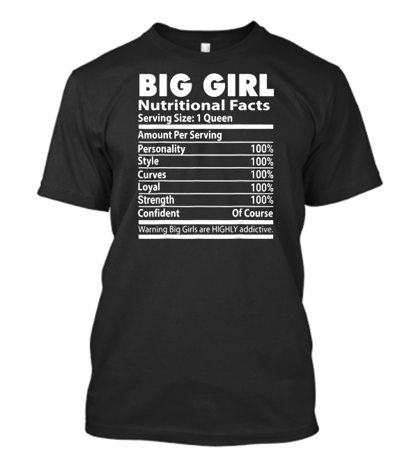 BIG GIRL NUTRITIONAL FACTS SERVING SIZE 1 QUEEN HIGHLY ADDICTIVE T-Shirt