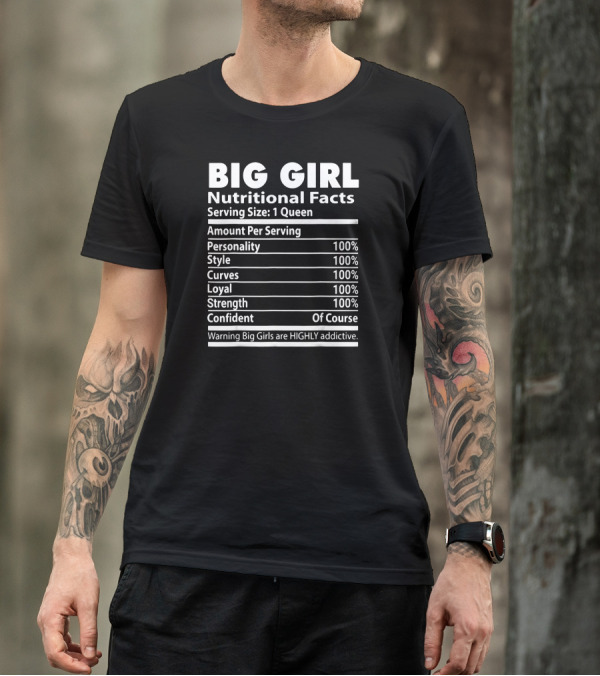 BIG GIRL NUTRITIONAL FACTS SERVING SIZE 1 QUEEN HIGHLY ADDICTIVE T-Shirt