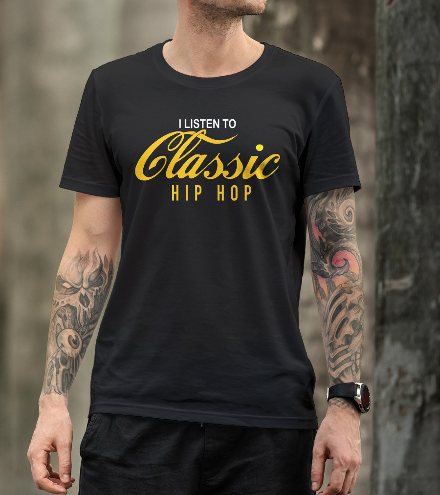 I LISTEN TO CLASSIC HIP HOP T-Shirt