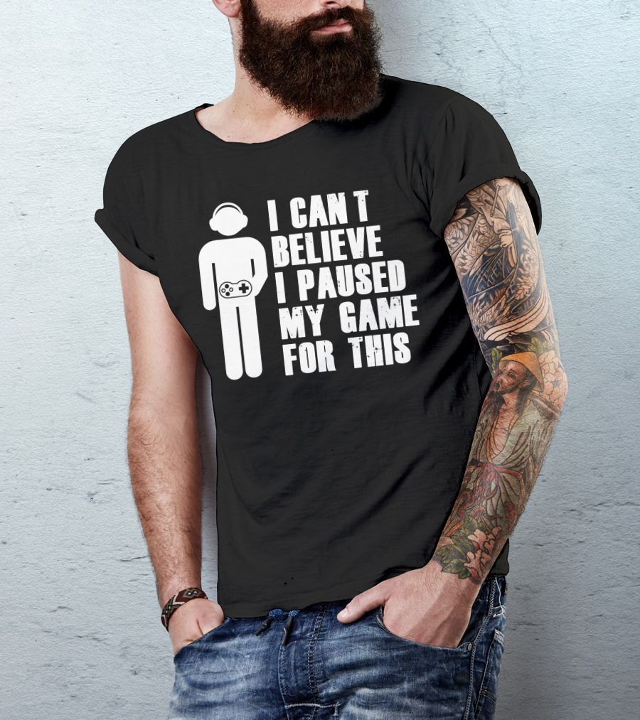I Can't Believe I Paused My Game For This Gamer Controller Headphones T-Shirt