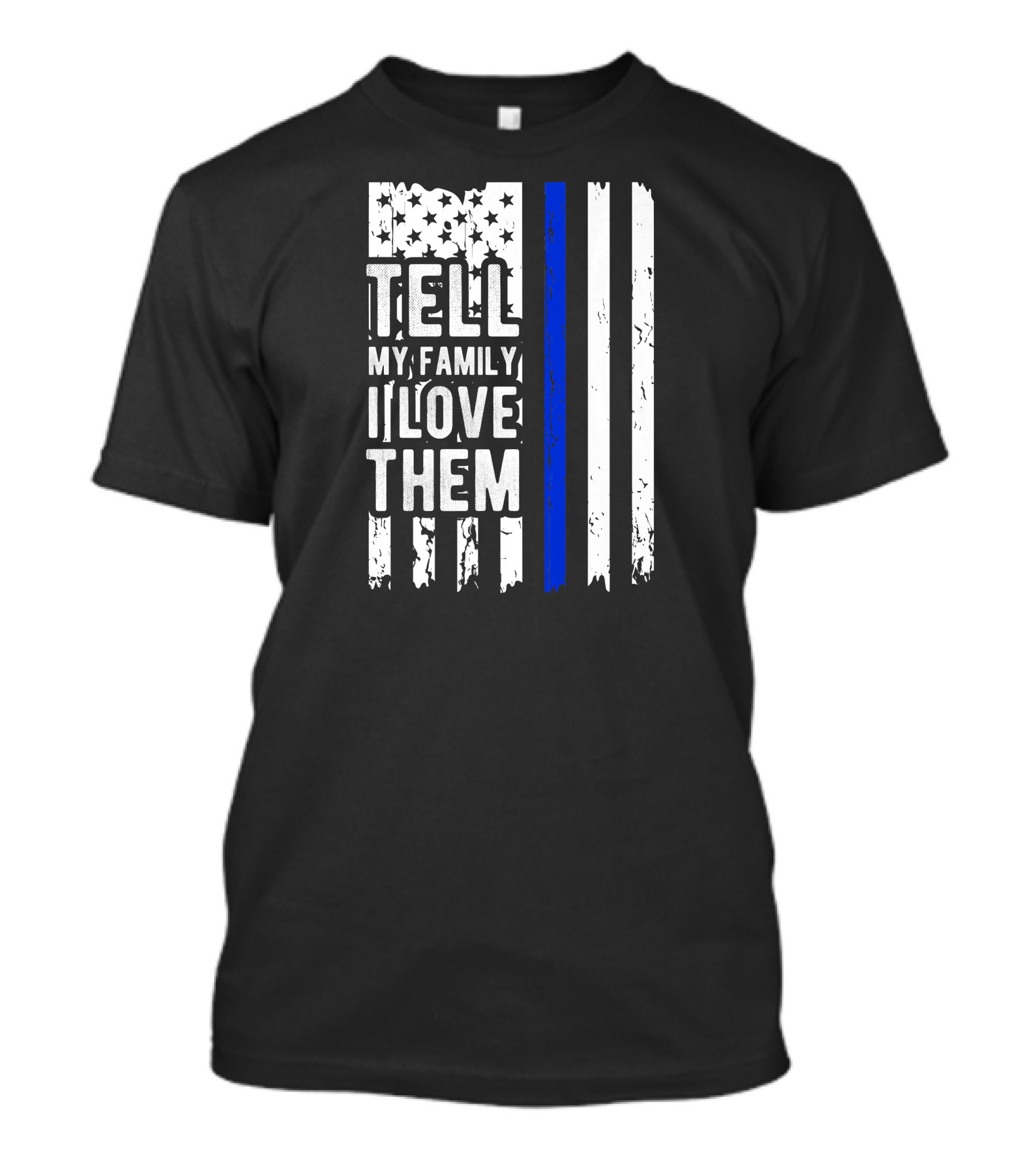 Tell My Family I Love Them Blue Line American Flag T-Shirt