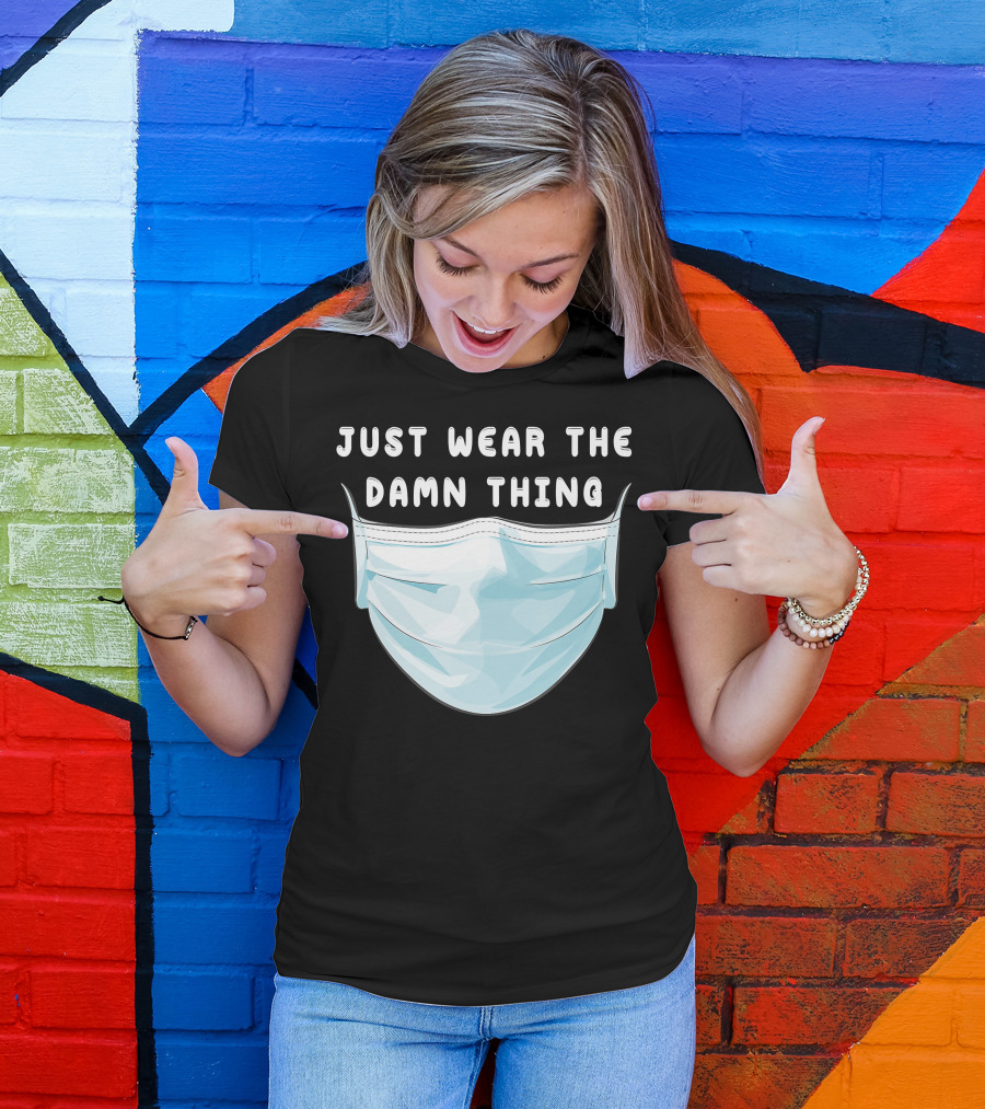 Just Wear The Damn Thing Mask T-Shirt