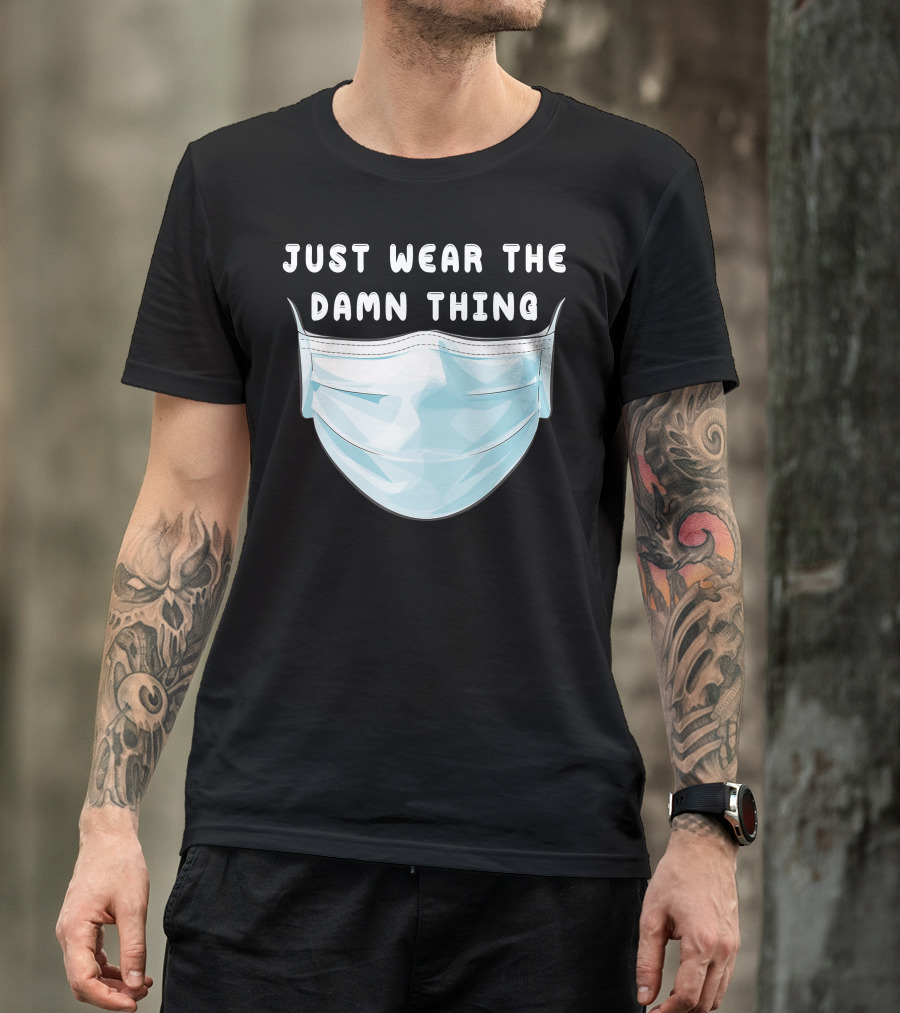 Just Wear The Damn Thing Mask T-Shirt