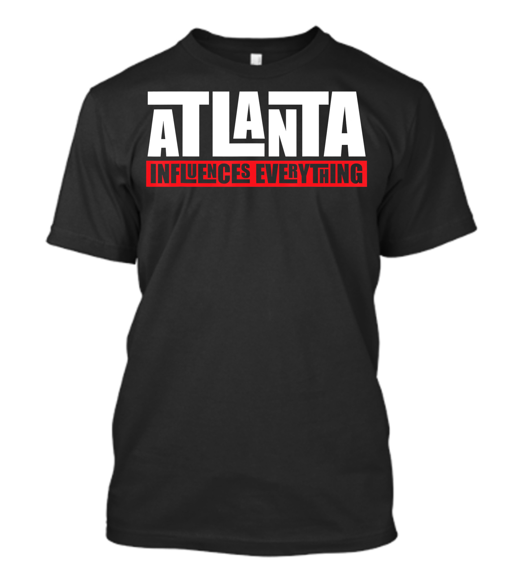 ATLANTA INFLUENCES EVERYTHING T-Shirt