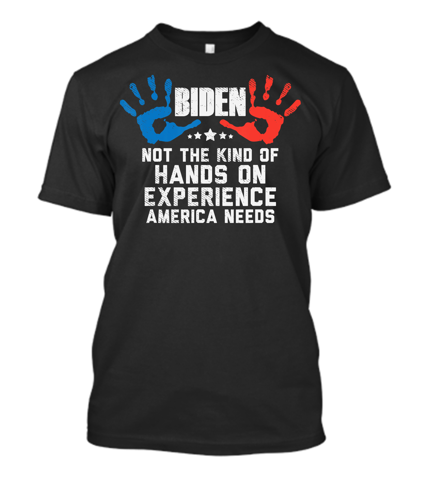 Biden Not The Kind Of Hands On Experience America Needs T-Shirt