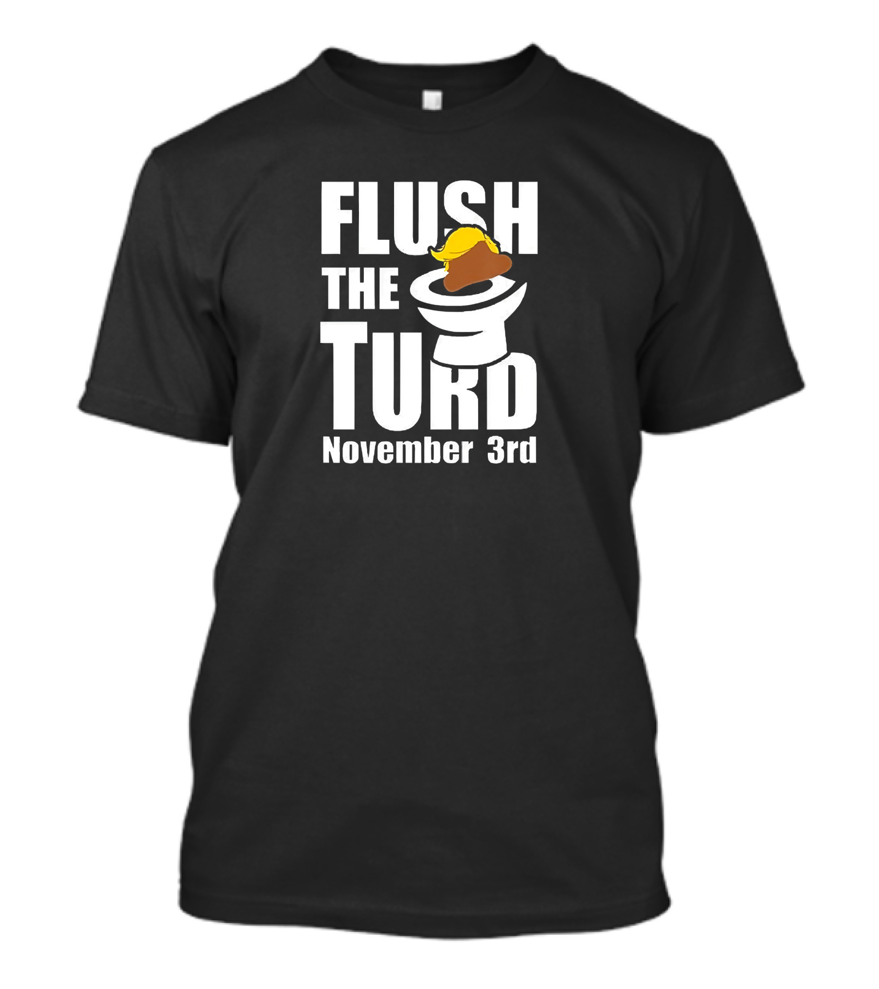 Flush The Turd November 3rd T-Shirt