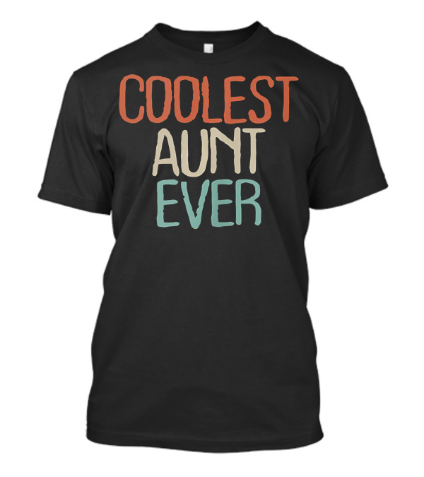 Coolest Aunt Ever Funny Novelty Saying T-Shirt