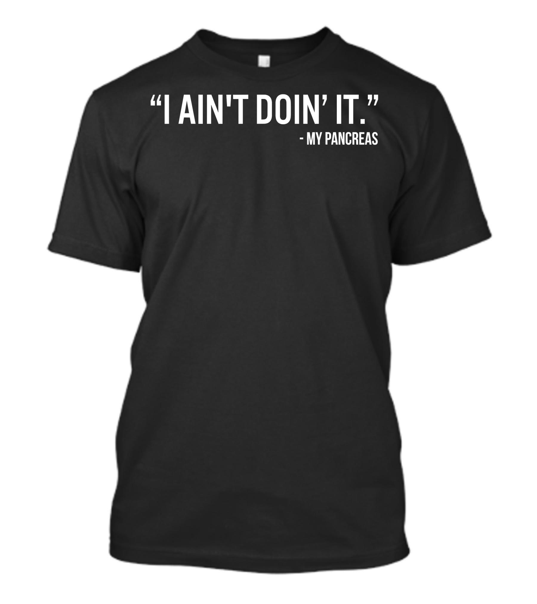 My Pancreas I Ain't Doin' It Funny Diabetic T-Shirt