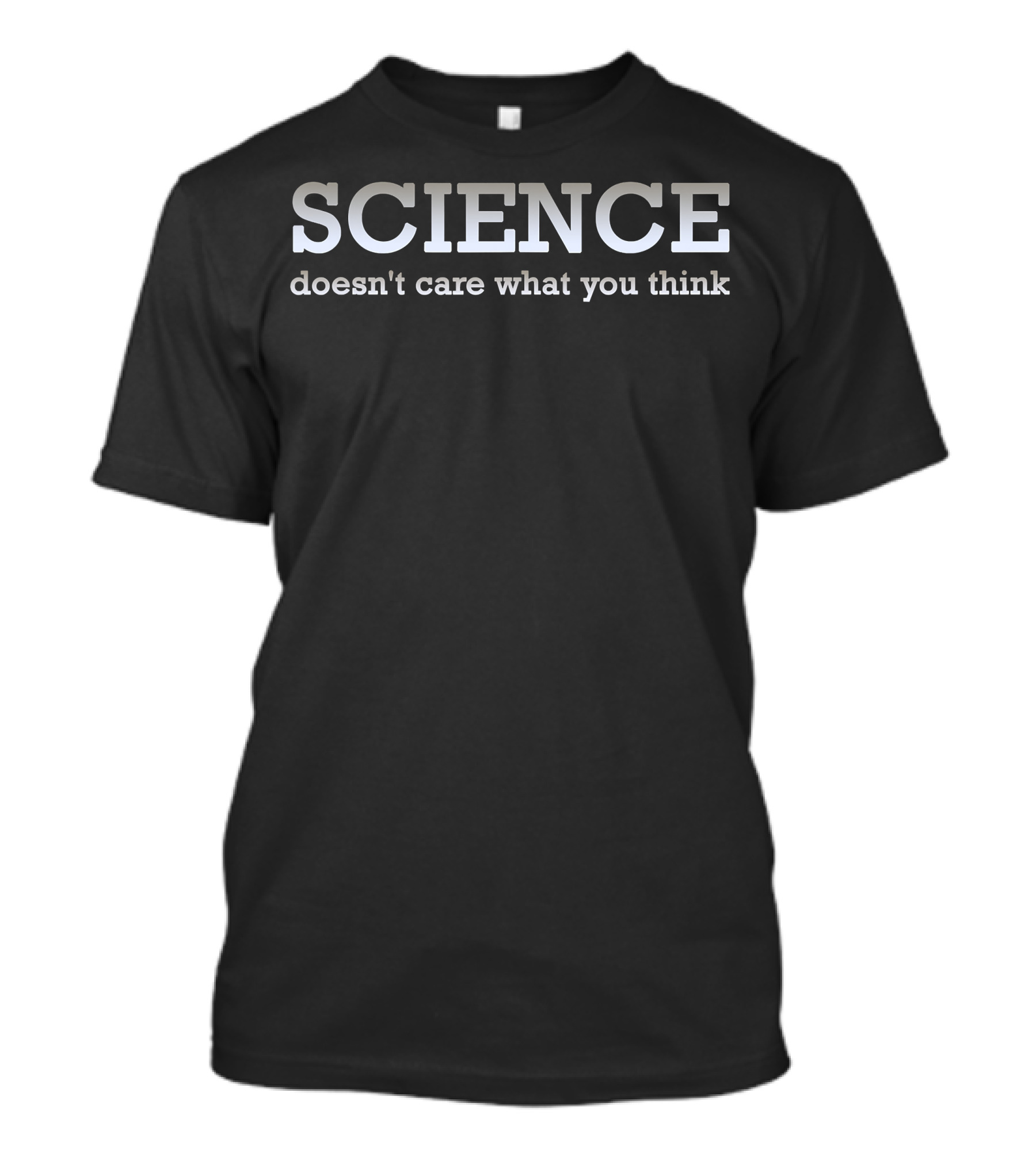 SCIENCE Doesn't Care What You Think T-Shirt