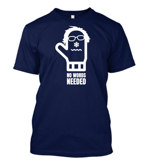 Bernie Sanders Mittens Gloves No Words Needed T-Shirt