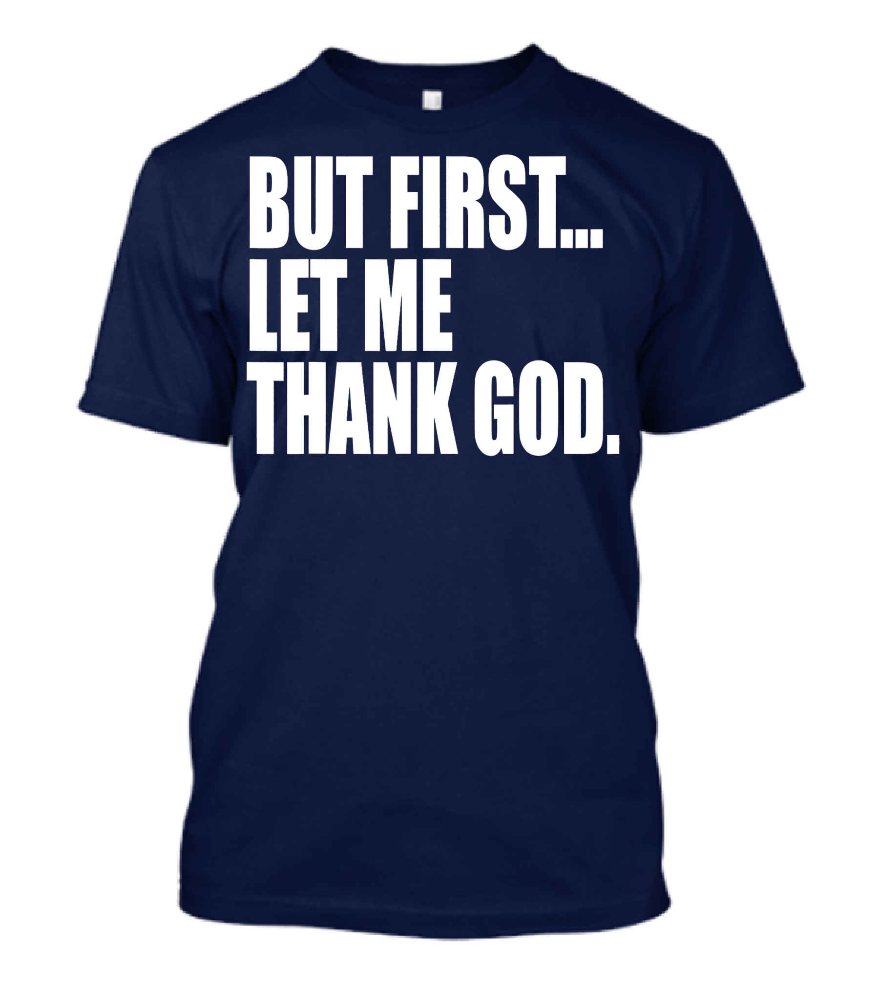 But First Let Me Thank God T-Shirt