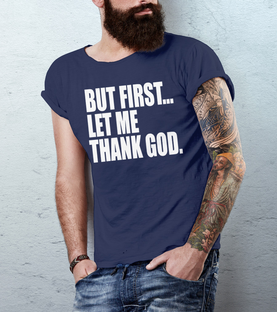 But First Let Me Thank God T-Shirt