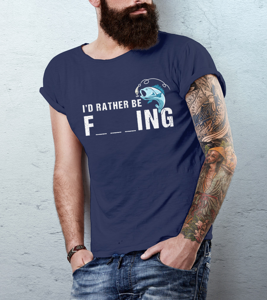 I'd Rather Be Fishing F___ing Fish Hook T-Shirt