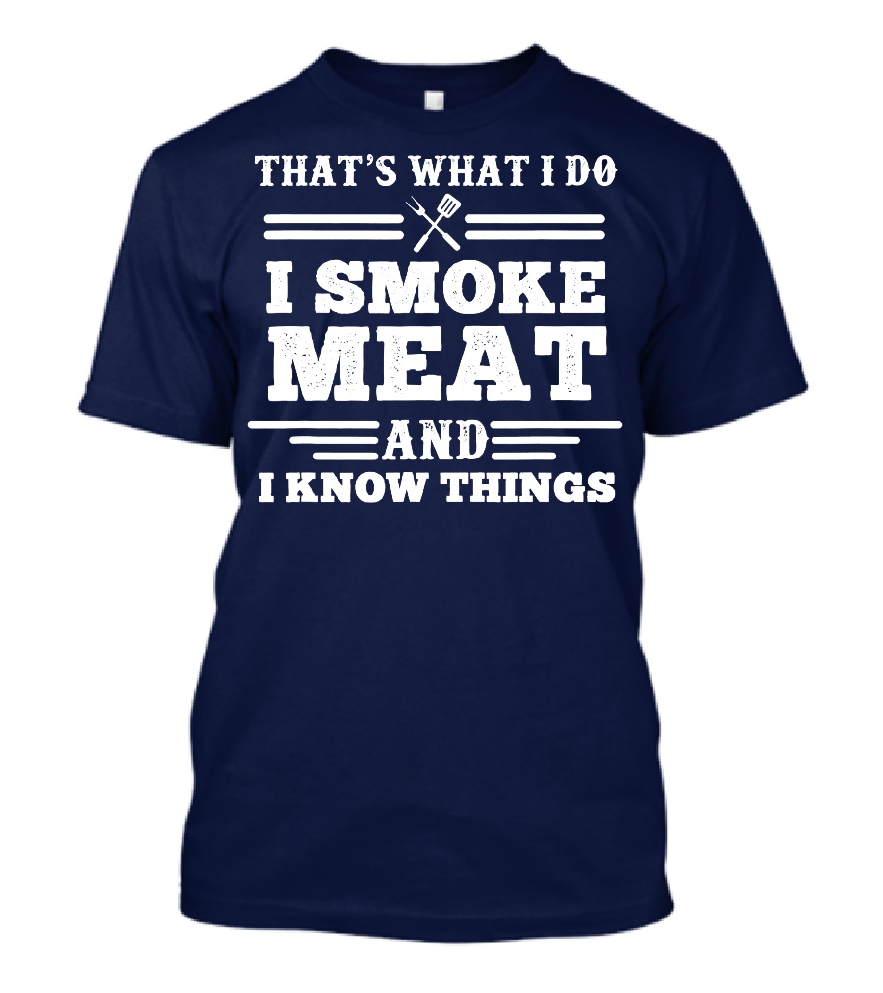 That's What I Do I Smoke Meat And I Know Things BBQ T-Shirt