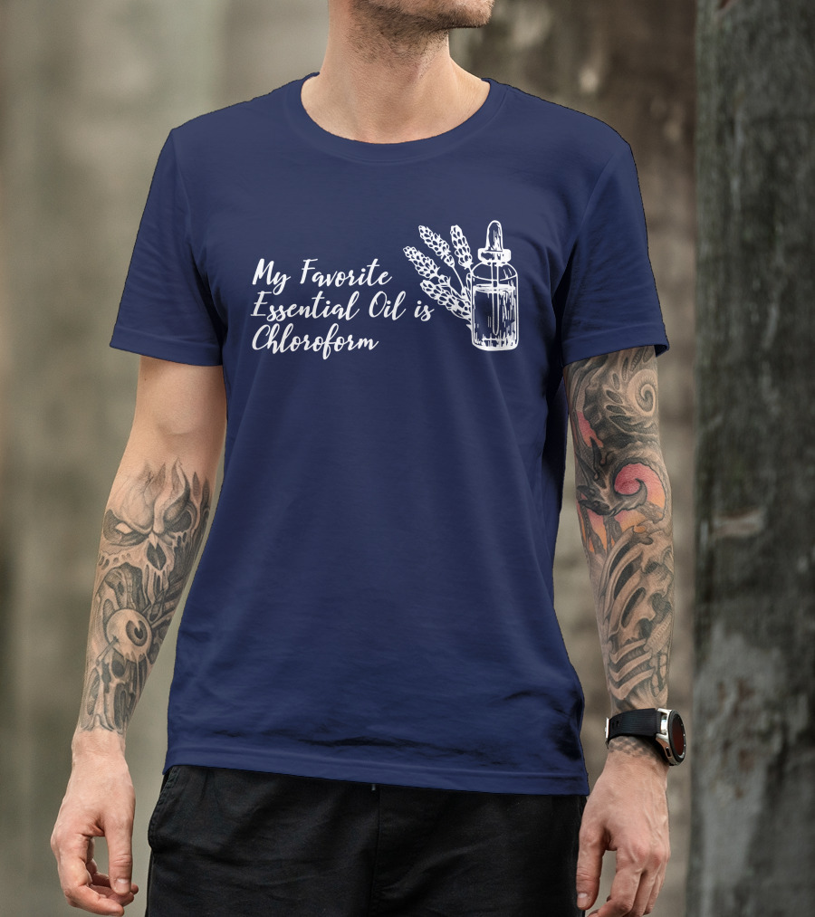My Favorite Essential Oil Is Chloroform Humorous Botanical T-Shirt