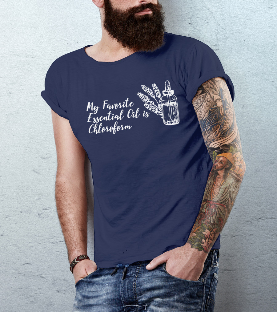 My Favorite Essential Oil Is Chloroform Humorous Botanical T-Shirt